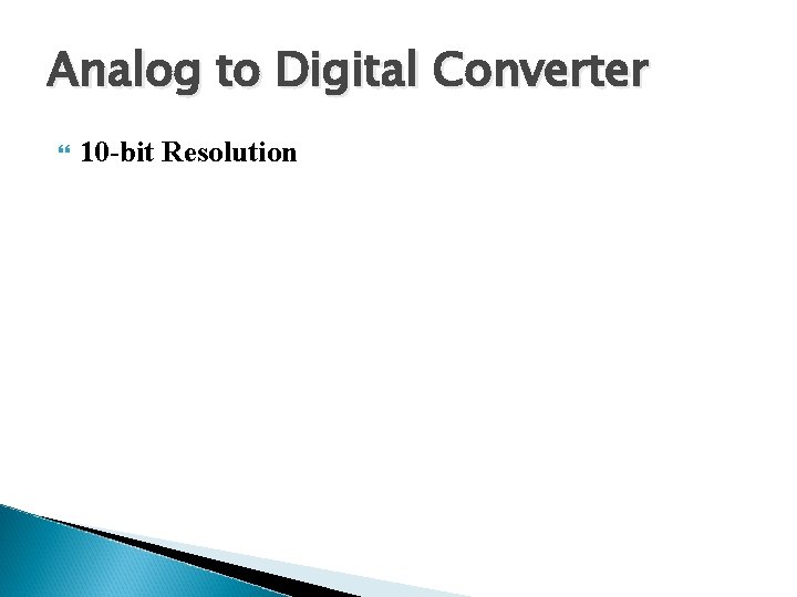Analog to Digital Converter 10 -bit Resolution 