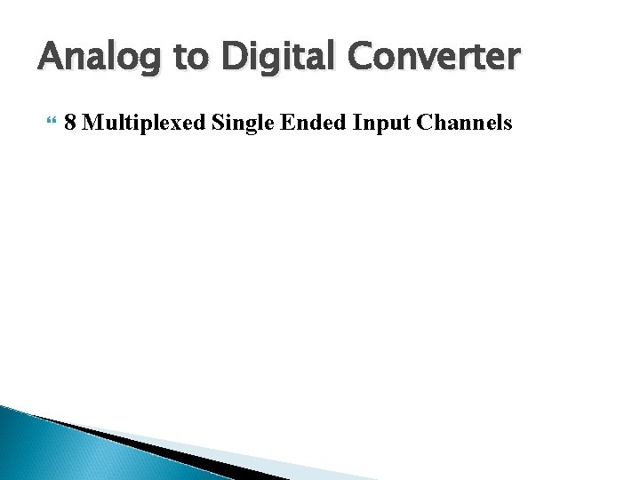 Analog to Digital Converter 8 Multiplexed Single Ended Input Channels 