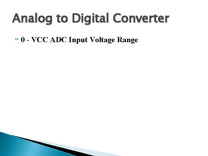 Analog to Digital Converter 0 - VCC ADC Input Voltage Range 