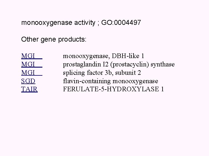 monooxygenase activity ; GO: 0004497 Other gene products: MGI MGI SGD TAIR monooxygenase, DBH-like