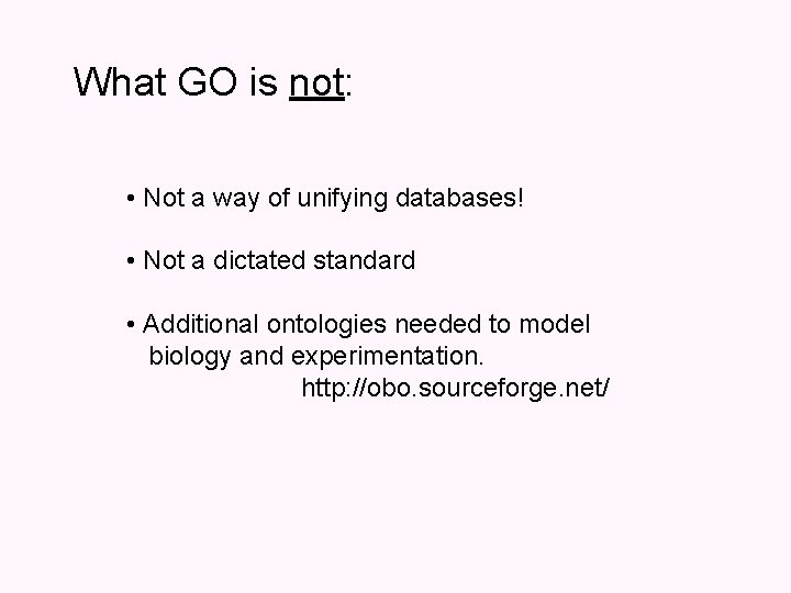 What GO is not: • Not a way of unifying databases! • Not a