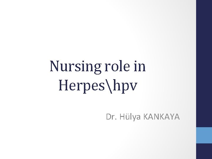 Nursing role in Herpeshpv Dr. Hülya KANKAYA 