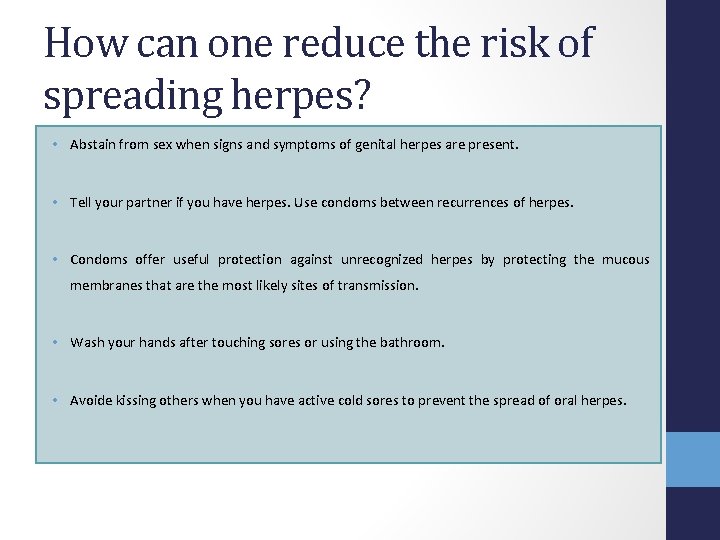 How can one reduce the risk of spreading herpes? • Abstain from sex when
