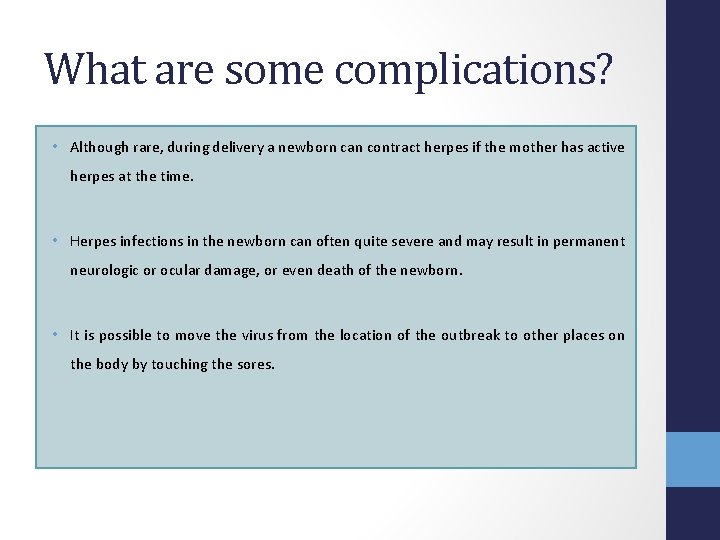 What are some complications? • Although rare, during delivery a newborn can contract herpes