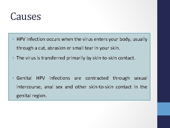 Causes • HPV infection occurs when the virus enters your body, usually through a