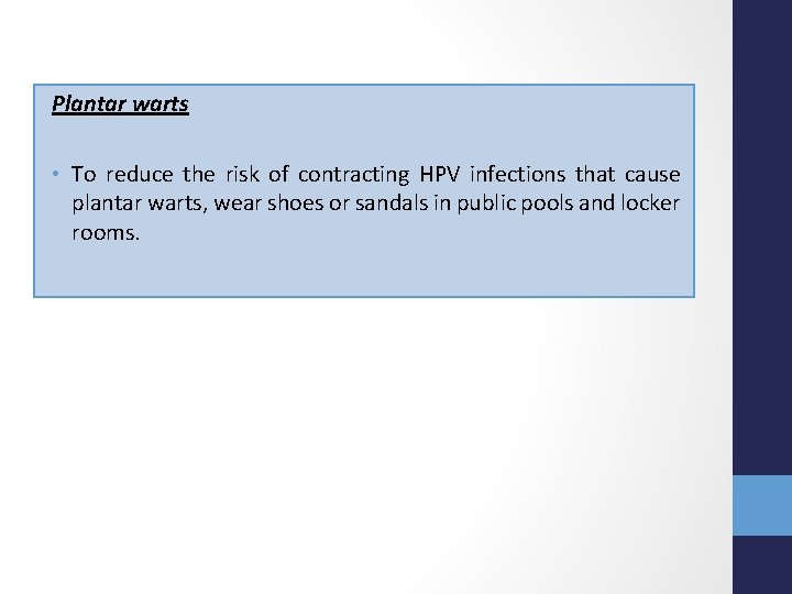 Plantar warts • To reduce the risk of contracting HPV infections that cause plantar