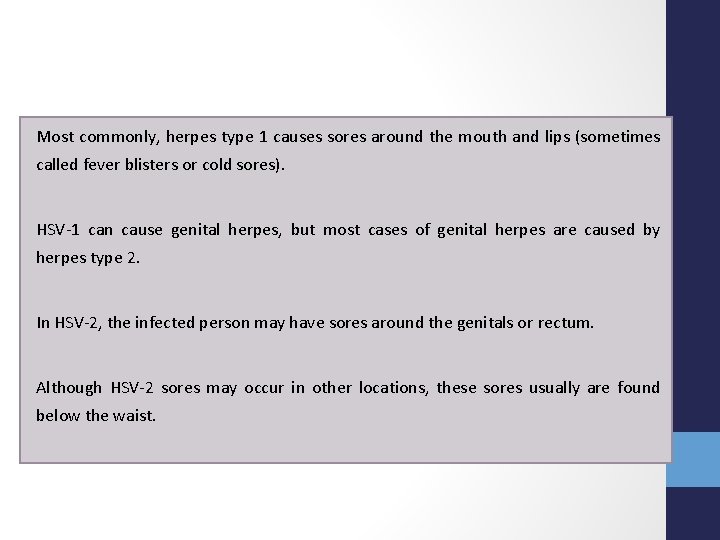 Most commonly, herpes type 1 causes sores around the mouth and lips (sometimes called