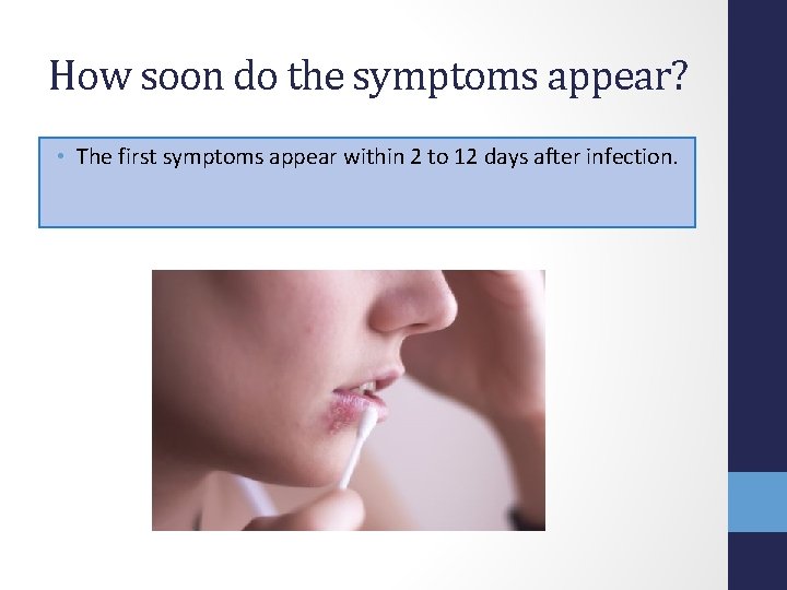 How soon do the symptoms appear? • The first symptoms appear within 2 to
