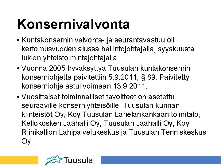 Konsernivalvonta • Kuntakonsernin valvonta- ja seurantavastuu oli kertomusvuoden alussa hallintojohtajalla, syyskuusta lukien yhteistoimintajohtajalla •