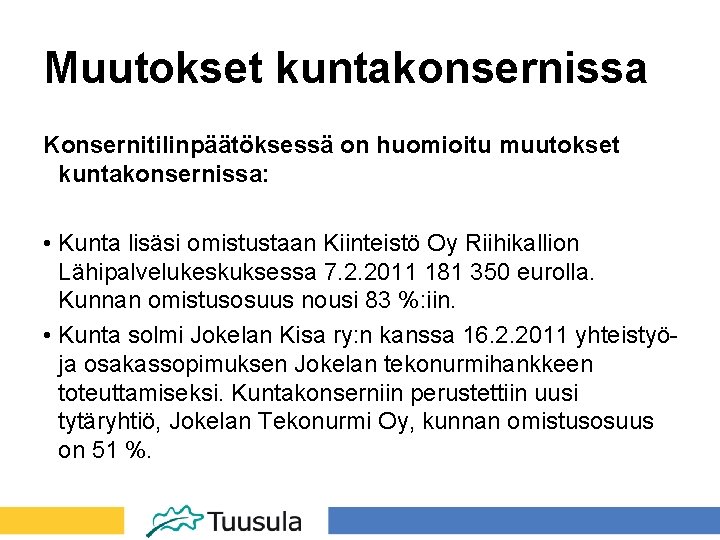 Muutokset kuntakonsernissa Konsernitilinpäätöksessä on huomioitu muutokset kuntakonsernissa: • Kunta lisäsi omistustaan Kiinteistö Oy Riihikallion