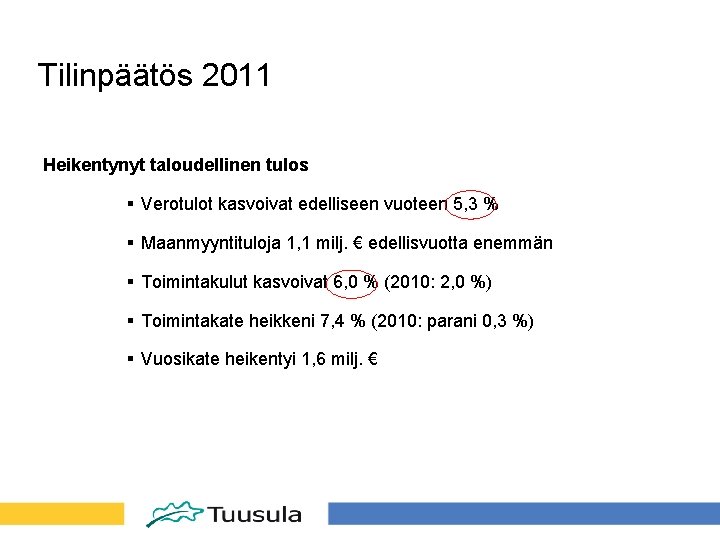 Tilinpäätös 2011 Heikentynyt taloudellinen tulos § Verotulot kasvoivat edelliseen vuoteen 5, 3 % §