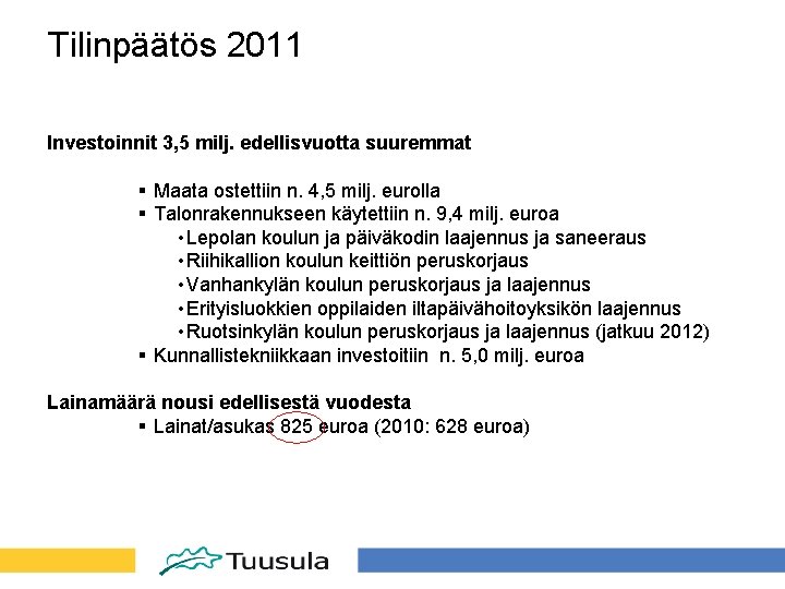 Tilinpäätös 2011 Investoinnit 3, 5 milj. edellisvuotta suuremmat § Maata ostettiin n. 4, 5