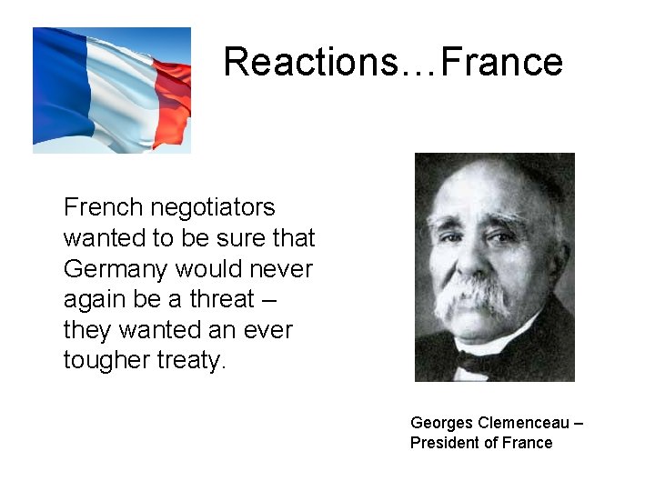 Reactions…France French negotiators wanted to be sure that Germany would never again be a