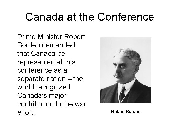 Canada at the Conference Prime Minister Robert Borden demanded that Canada be represented at