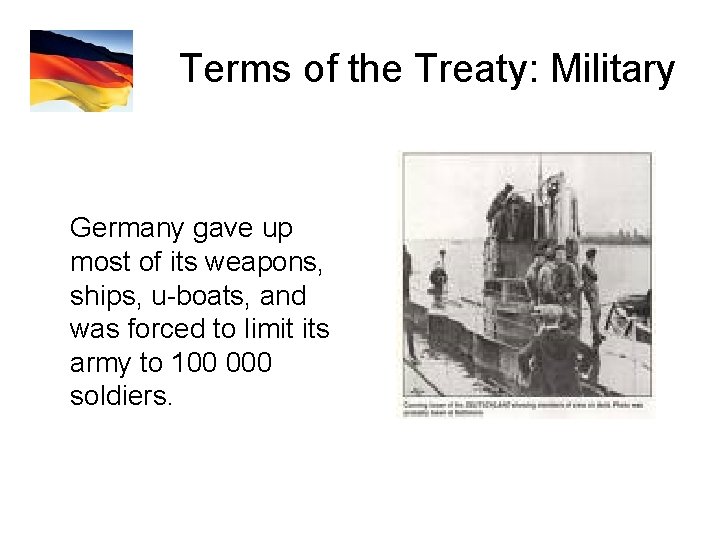Terms of the Treaty: Military Germany gave up most of its weapons, ships, u-boats,