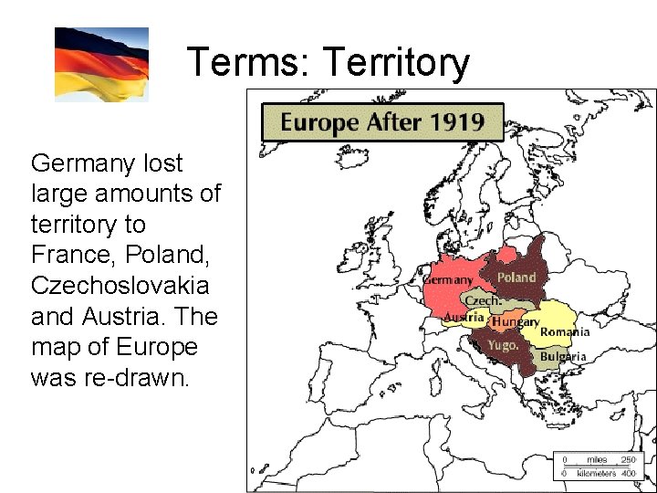 Terms: Territory Germany lost large amounts of territory to France, Poland, Czechoslovakia and Austria.