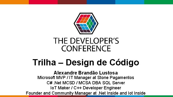  Trilha – Design de Código Alexandre Brandão Lustosa Microsoft MVP / IT Manager