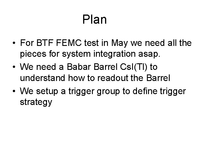 Plan • For BTF FEMC test in May we need all the pieces for