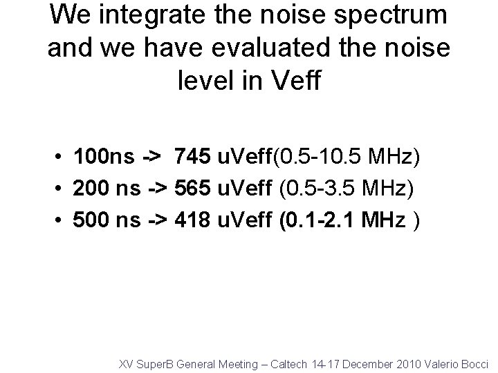 We integrate the noise spectrum and we have evaluated the noise level in Veff