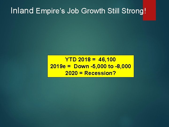 Inland Empire’s Job Growth Still Strong! YTD 2018 = 46, 100 2019 e =