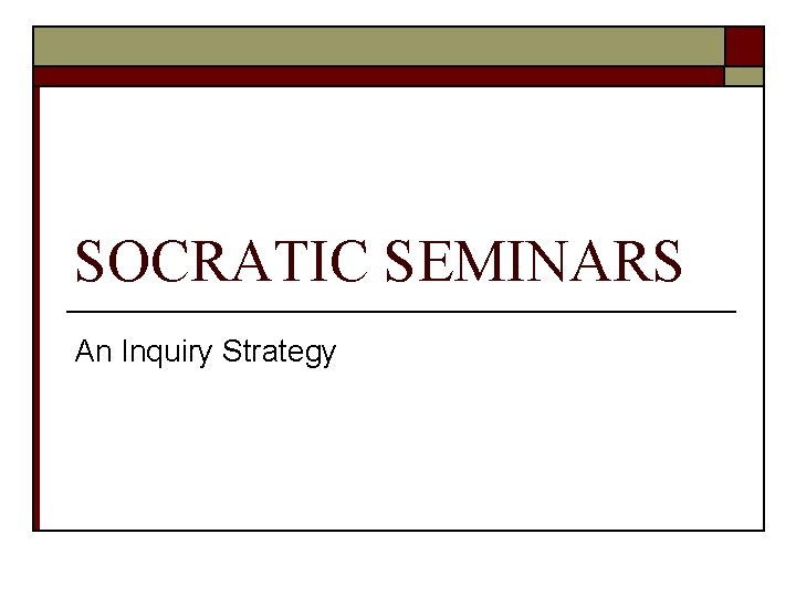 SOCRATIC SEMINARS An Inquiry Strategy 