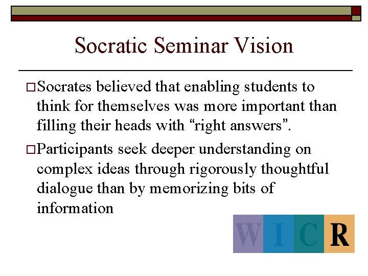 Socratic Seminar Vision o Socrates believed that enabling students to think for themselves was