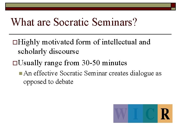 What are Socratic Seminars? o Highly motivated form of intellectual and scholarly discourse o