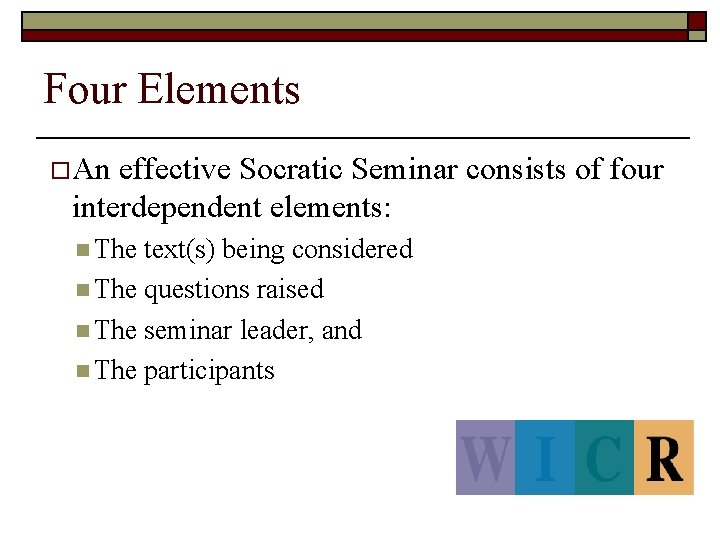 Four Elements o An effective Socratic Seminar consists of four interdependent elements: n The