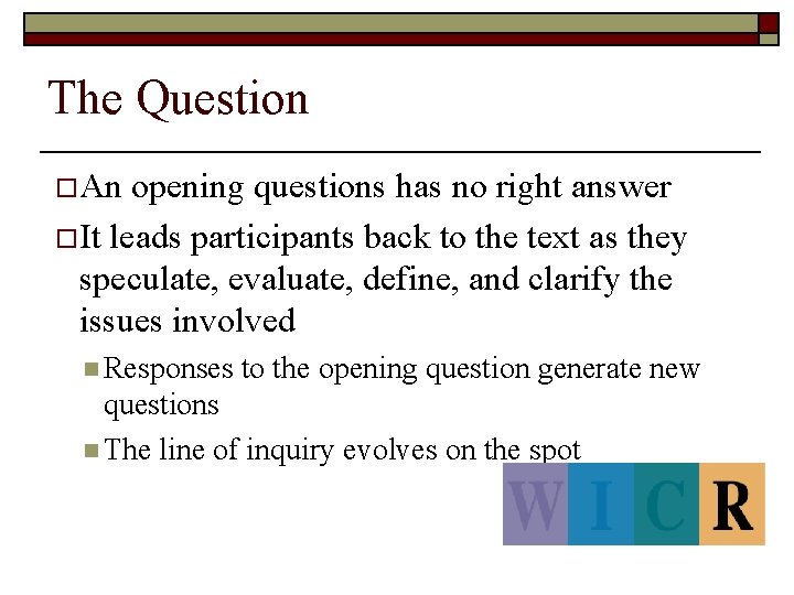 The Question o An opening questions has no right answer o It leads participants