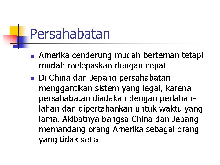 Persahabatan n n Amerika cenderung mudah berteman tetapi mudah melepaskan dengan cepat Di China