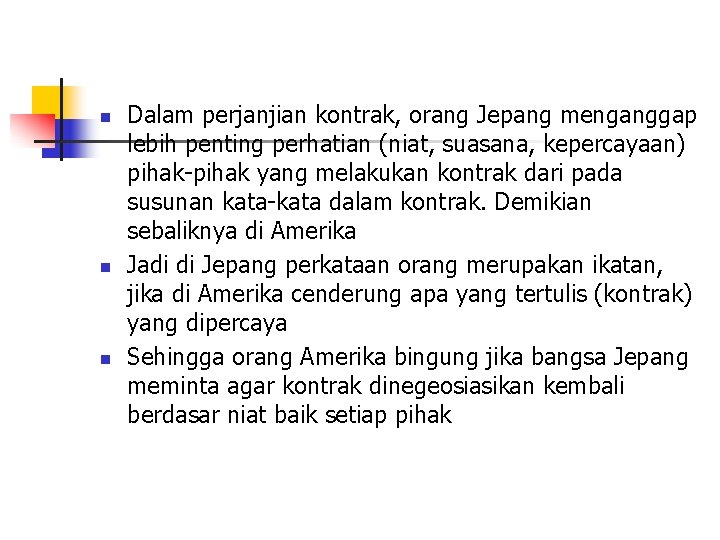 n n n Dalam perjanjian kontrak, orang Jepang menganggap lebih penting perhatian (niat, suasana,