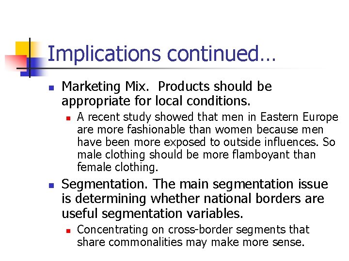 Implications continued… n Marketing Mix. Products should be appropriate for local conditions. n n