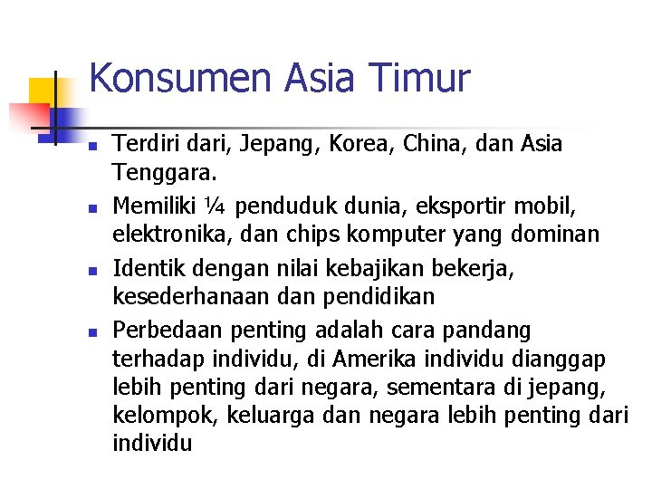 Konsumen Asia Timur n n Terdiri dari, Jepang, Korea, China, dan Asia Tenggara. Memiliki