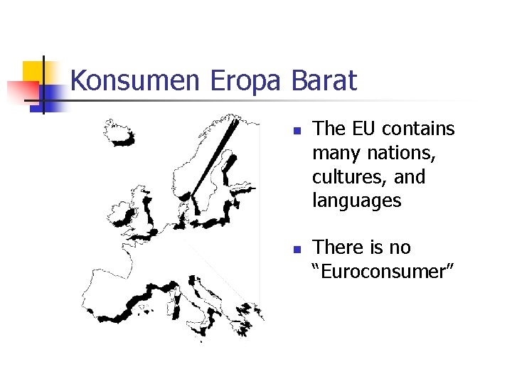 Konsumen Eropa Barat n n The EU contains many nations, cultures, and languages There
