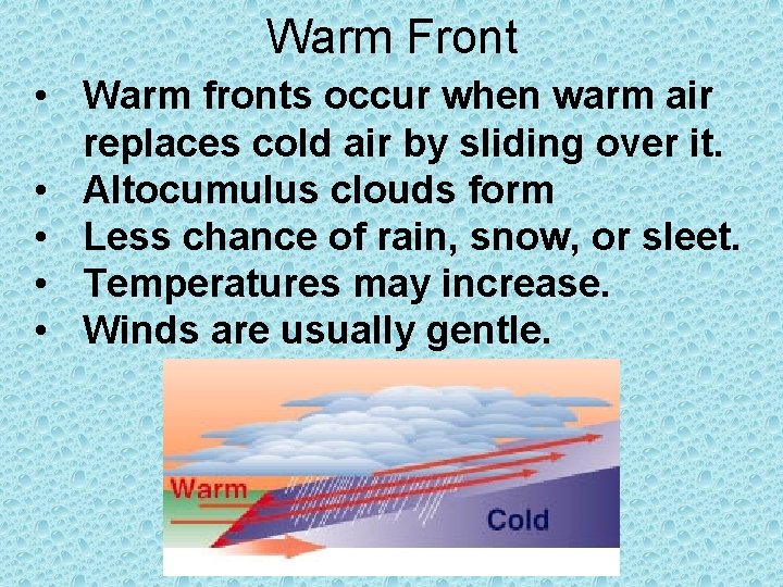 Warm Front • Warm fronts occur when warm air replaces cold air by sliding