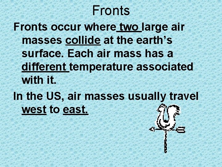 Fronts occur where two large air masses collide at the earth’s surface. Each air