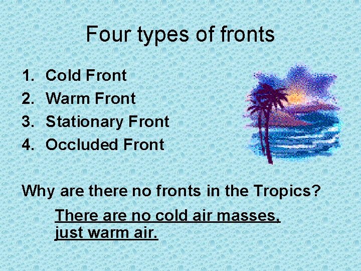 Four types of fronts 1. 2. 3. 4. Cold Front Warm Front Stationary Front