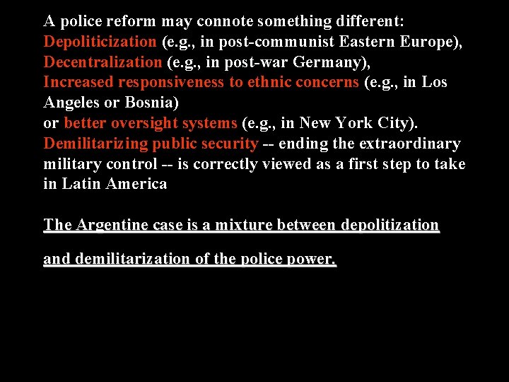 A police reform may connote something different: Depoliticization (e. g. , in post-communist Eastern