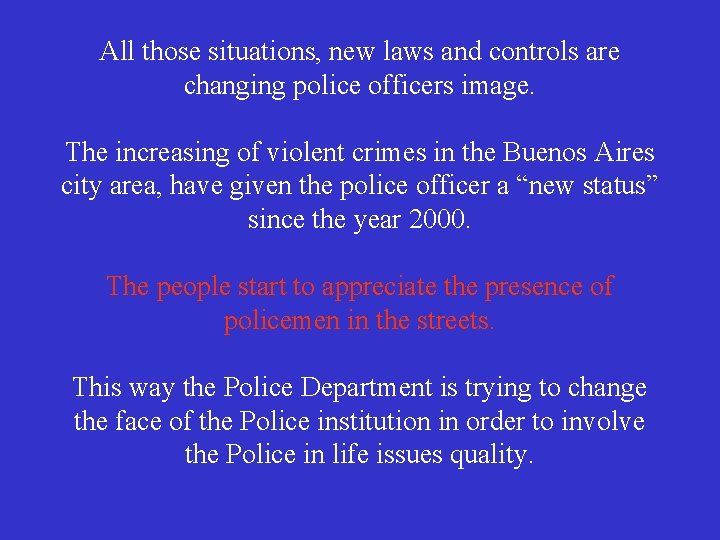 All those situations, new laws and controls are changing police officers image. The increasing