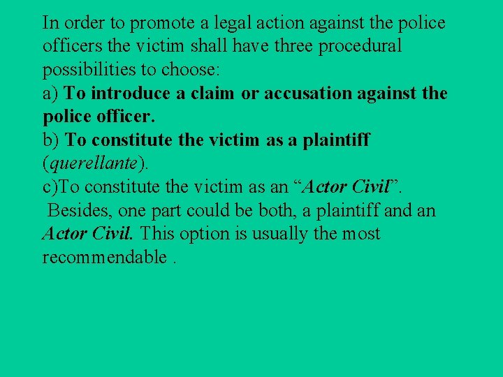 In order to promote a legal action against the police officers the victim shall