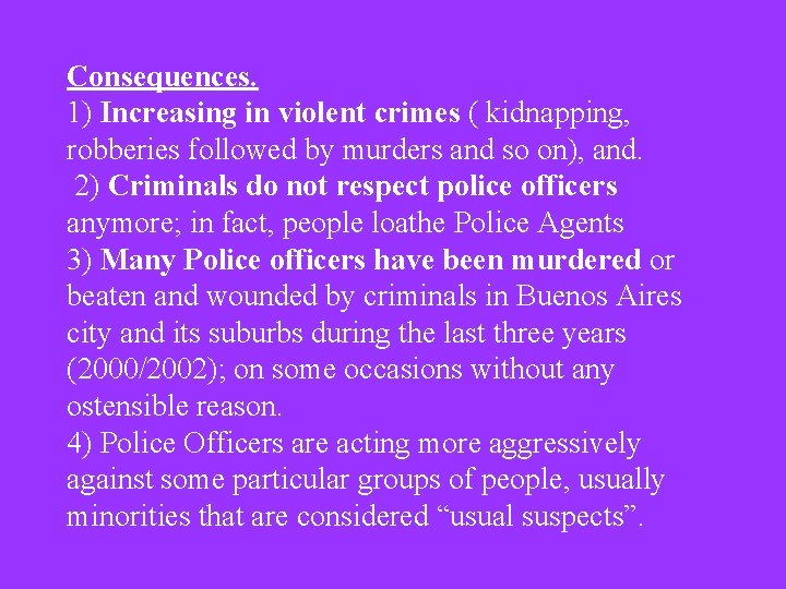 Consequences. 1) Increasing in violent crimes ( kidnapping, robberies followed by murders and so