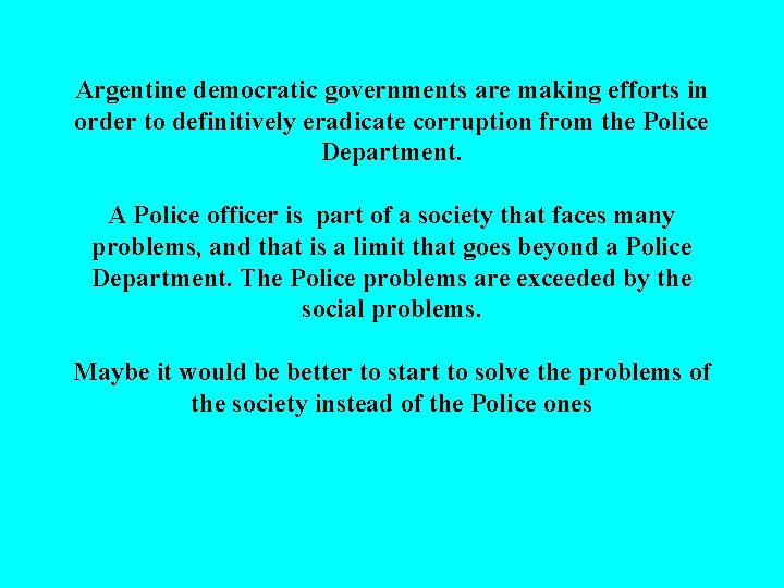 Argentine democratic governments are making efforts in order to definitively eradicate corruption from the