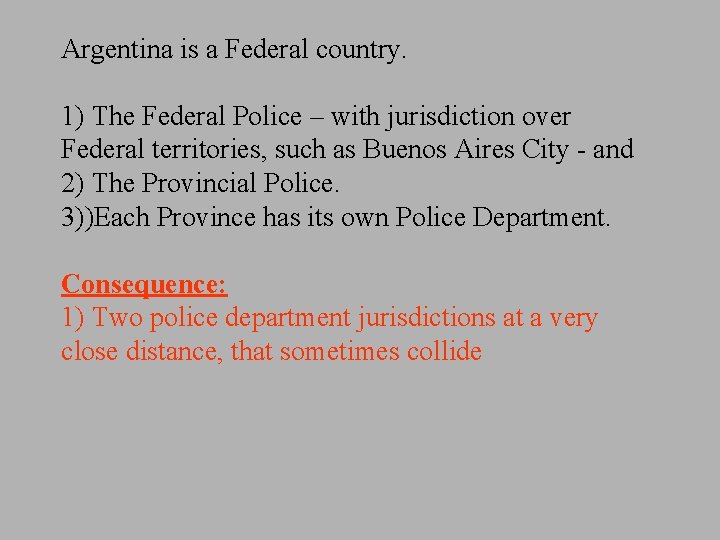 Argentina is a Federal country. 1) The Federal Police – with jurisdiction over Federal