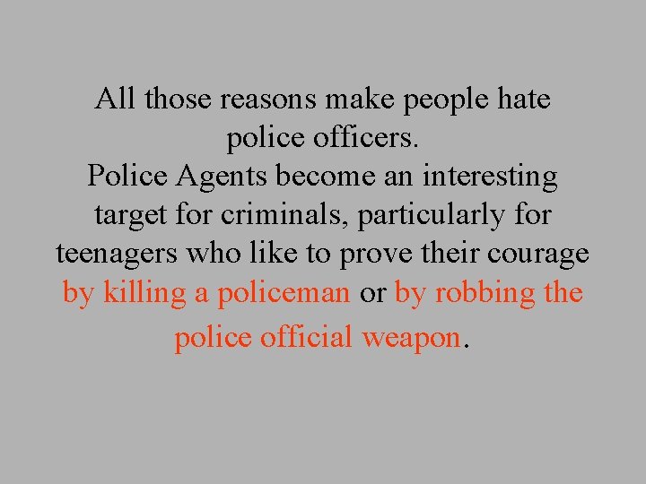 All those reasons make people hate police officers. Police Agents become an interesting target