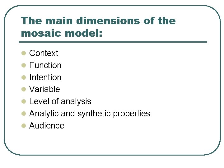 The main dimensions of the mosaic model: l Context l Function l Intention l