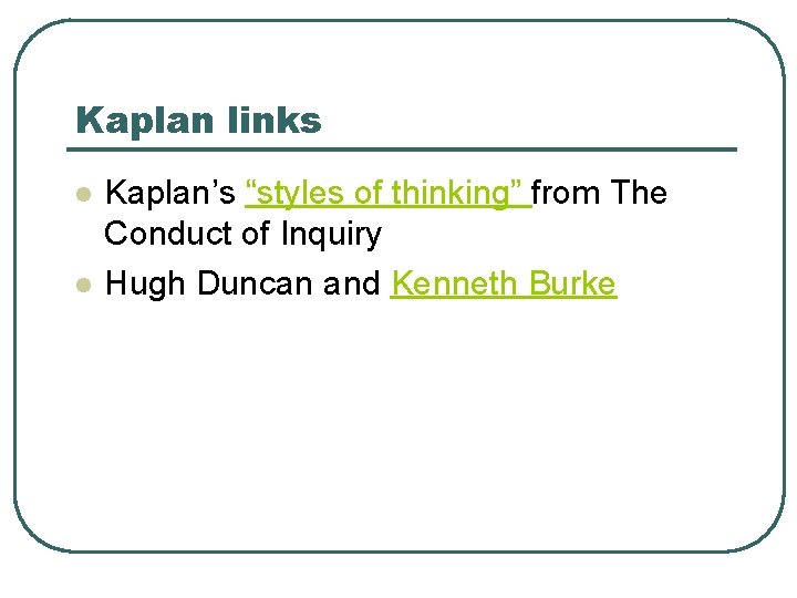 Kaplan links l l Kaplan’s “styles of thinking” from The Conduct of Inquiry Hugh