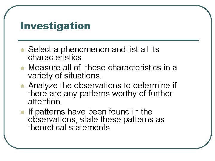 Investigation l l Select a phenomenon and list all its characteristics. Measure all of