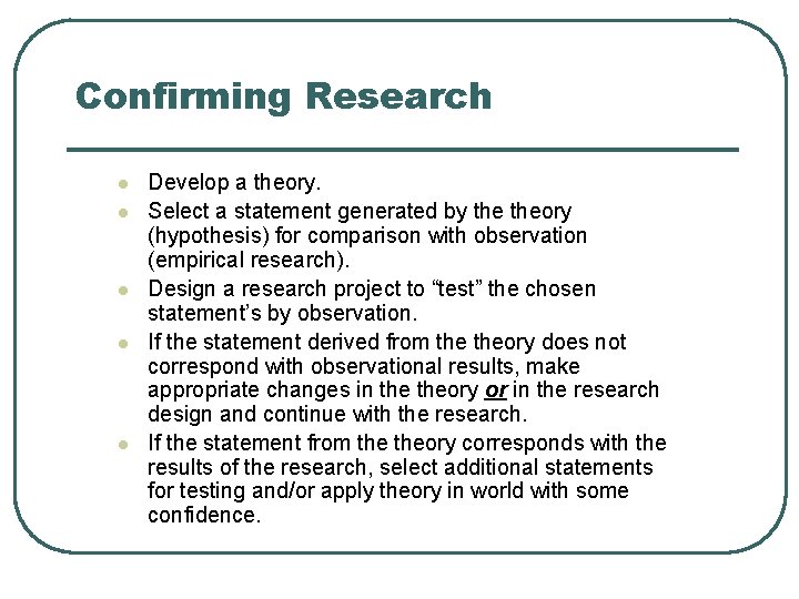 Confirming Research l l l Develop a theory. Select a statement generated by theory