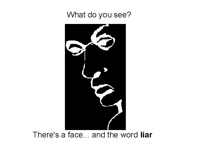 What do you see? What do There's a face. . . and the word