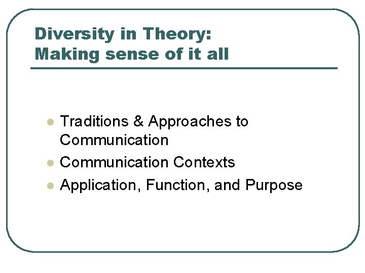 Diversity in Theory: Making sense of it all l Traditions & Approaches to Communication